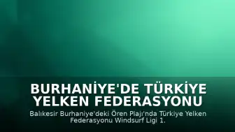 Burhaniye'de Türkiye Yelken Federasyonu Windsurf Ligi 1. Etap Yarışları Başladı