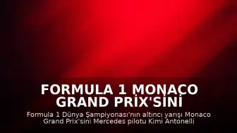 Formula 1 Monaco Grand Prix'sini Kimi Antonelli Kazandı