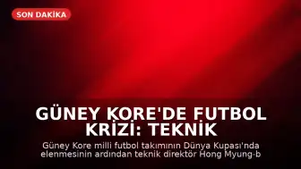 Güney Kore'de Futbol Krizi: Teknik Direktör Hong Myung-bo İstifa Etti