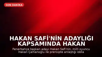 Hakan Safi'nin Adaylığı Kapsamında Hakan Çalhanoğlu Transferi İddiası