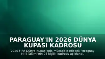 Paraguay'ın 2026 Dünya Kupası Kadrosu Açıklandı