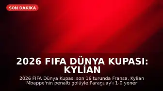 2026 FIFA Dünya Kupası: Kylian Mbappe'nin Penaltı Golüyle Fransa Çeyrek Finalde