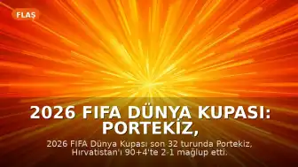 2026 FIFA Dünya Kupası: Portekiz, Hırvatistan'ı Eleyerek Son 16 Turuna Yükseldi