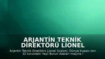 Arjantin Teknik Direktörü Lionel Scaloni: "Tesadüfen burada değiller. İyi bir takımlar ve onlara saygı duymamız gerekiyor."