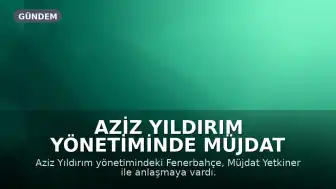 Aziz Yıldırım Yönetiminde Müjdat Yetkiner Dönemi: Fenerbahçe'de Görevine Yeniden Başlıyor