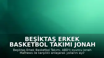 Beşiktaş Erkek Basketbol Takımı Jonah Mathews ile Yollarını Ayırdı
