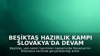 Beşiktaş Hazırlık Kampı Slovakya'da Devam Ediyor
