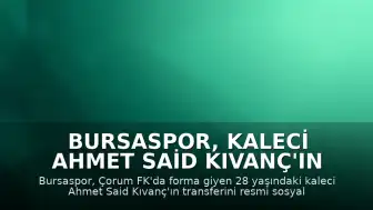 Bursaspor, Kaleci Ahmet Said Kıvanç'ın Transferini Resmen Duyurdu