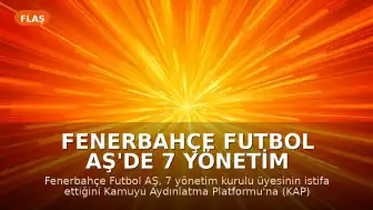 Fenerbahçe Futbol AŞ'de 7 Yönetim Kurulu Üyesinin İstifası Açıklandı
