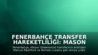 Fenerbahçe Transfer Hareketliliği: Mason Greenwood İstanbul'a Geliyor ve Yıldız İsimler Takipte