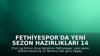 Fethiyespor'da Yeni Sezon Hazırlıkları 14 Temmuz'da Başlıyor