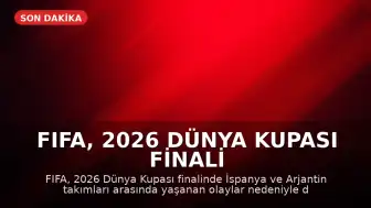 FIFA, 2026 Dünya Kupası Finali Sonrası Olaylar İçin Soruşturma Başlattı
