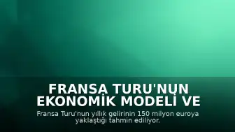 Fransa Turu'nun Ekonomik Modeli ve Gelir Yapısı