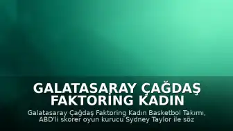 Galatasaray Çağdaş Faktoring Kadın Basketbol Takımı Sydney Taylor'ı Kadrosuna Kattı