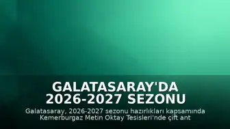 Galatasaray'da 2026-2027 Sezonu Hazırlıkları Çift Antrenmanla Sürdürülüyor