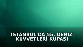 İstanbul'da 55. Deniz Kuvvetleri Kupası Uluslararası Yat Yarışı Start Aldı