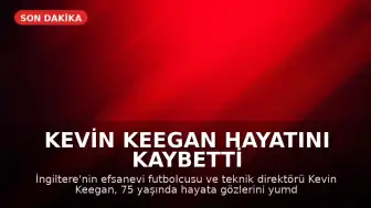 Kevin Keegan Hayatını Kaybetti