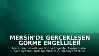 Mersin'de Gerçekleşen Görme Engelliler Avrupa Halter Şampiyonası Tamamlandı