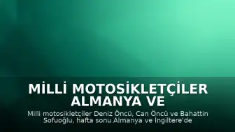 Milli Motosikletçiler Almanya ve İngiltere'deki Uluslararası Yarışlara Hazırlanıyor