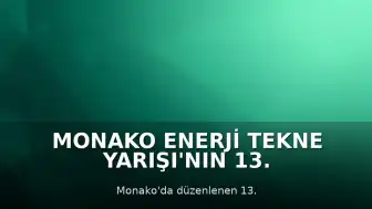 Monako Enerji Tekne Yarışı'nın 13. Edisyonu Tamamlandı