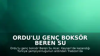 Ordu'lu Genç Boksör Beren Su Acar'ın Hedefi Avrupa Şampiyonluğu