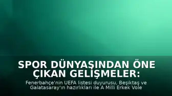 Spor Dünyasından Öne Çıkan Gelişmeler: Futbol Hazırlıkları ve Voleybolda Kritik Maç