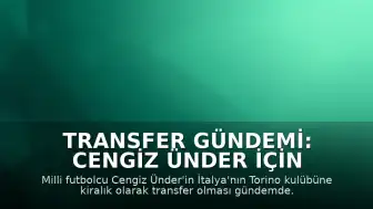 Transfer Gündemi: Cengiz Ünder İçin İtalya Hamlesi