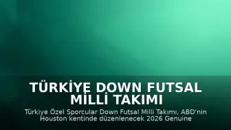 Türkiye Down Futsal Milli Takımı ABD'deki Turnuvaya Davet Edildi