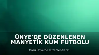 Ünye'de Düzenlenen Manyetik Kum Futbolu Turnuvasında Şampiyon Belli Oldu