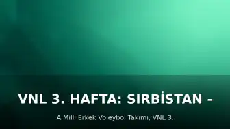 VNL 3. Hafta: Sırbistan - Türkiye Voleybol Maçı Ne Zaman, Saat Kaçta ve Hangi Kanalda?