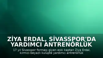 Ziya Erdal, Sivasspor'da Yardımcı Antrenörlük Görevine Başladı