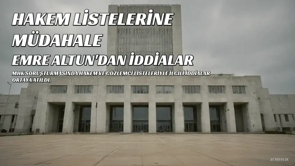 MHK Soruşturması: E.A.'dan Hakem ve Gözlemci Listeleriyle İlgili İddialar