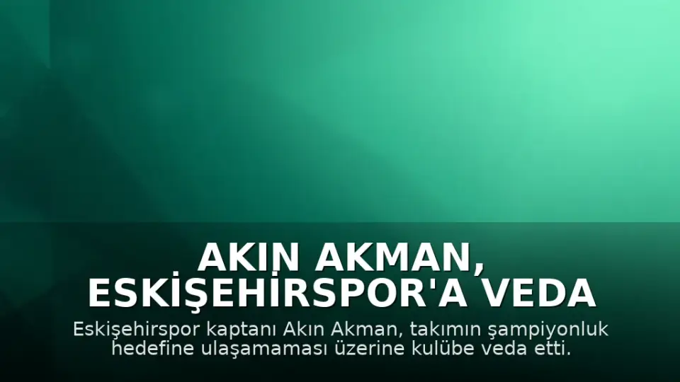 Akın Akman, Eskişehirspor'a Veda Etti