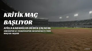 Amedspor - Trabzonspor Maçı Başlıyor: Atilla Karaoğlan Düdük Çalacak