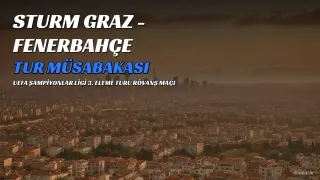 Fenerbahçe, Sturm Graz deplasmanında tur peşinde