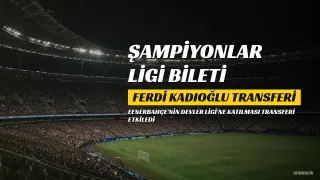 Fenerbahçe'de Şampiyonlar Ligi Biletinin Ardından Ferdi Kadıoğlu Transferi Yeniden Gündemde