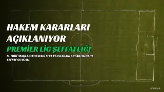 Premier Lig Hakem ve VAR Kararlarının Gerekçelerini Açıklayacak