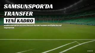 Samsunspor'da Kadro Revizyonu: Gidenler ve Gelenler
