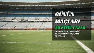 20 Eylül 2026 Pazar Günü Futbol Maç Programı Açıklandı