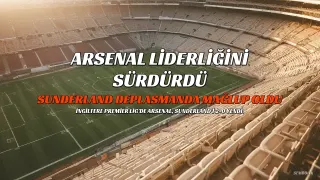 Arsenal, Sunderland'i Deplasmanda 2-0 Yenerek Liderliğini Sürdürdü
