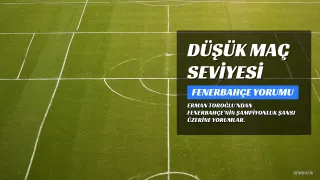 Erman Toroğlu'ndan Fenerbahçe Yorumu: "Bu Orta Saha ile Şampiyonluk Zor"