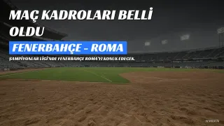 Fenerbahçe ve Roma'nın Muhtemel Kadroları Açıklandı