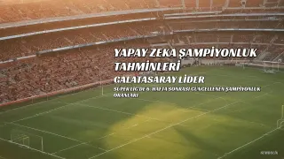 Süper Lig'de 6. Hafta Sonrası Yapay Zeka Şampiyonluk Tahminleri Güncellendi