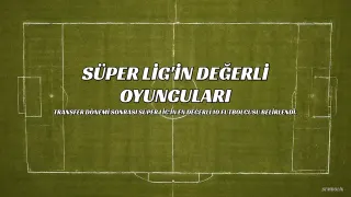 Süper Lig'in En Değerli 10 Futbolcusu Belli Oldu