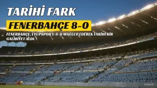 Tarihi Fark: Fenerbahçe, Eyüpspor'u 8-0 Mağlup Etti