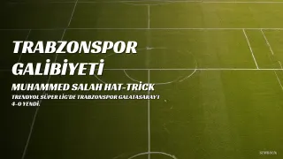 Trabzonspor, Galatasaray'ı 4-0 Mağlup Etti: Muhammed Salah Hat-trick Yaptı
