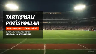 Ünlü Yorumcular Savic'in Kırmızı Kartına Karşı Çıktı: Tartışmalı Pozisyonlar Değerlendirildi