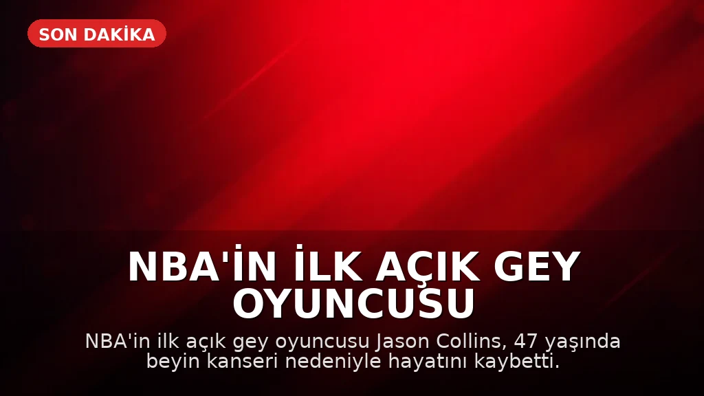 NBA'in İlk Açık Gey Oyuncusu Jason Collins Hayatını Kaybetti