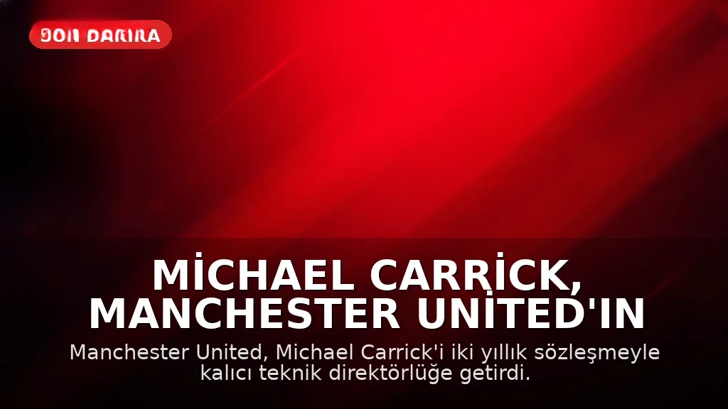 Michael Carrick, Manchester United'ın Kalıcı Teknik Direktörü Oldu