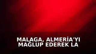 Malaga, Almeria'yı mağlup ederek La Liga'ya geri döndü